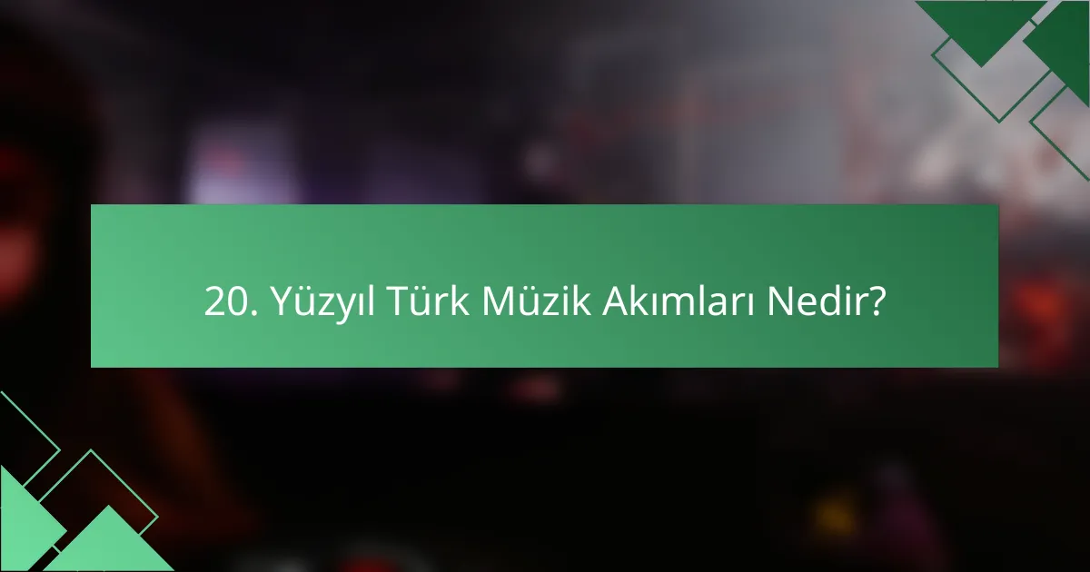 20. Yüzyıl Türk Müzik Akımları Nedir?
