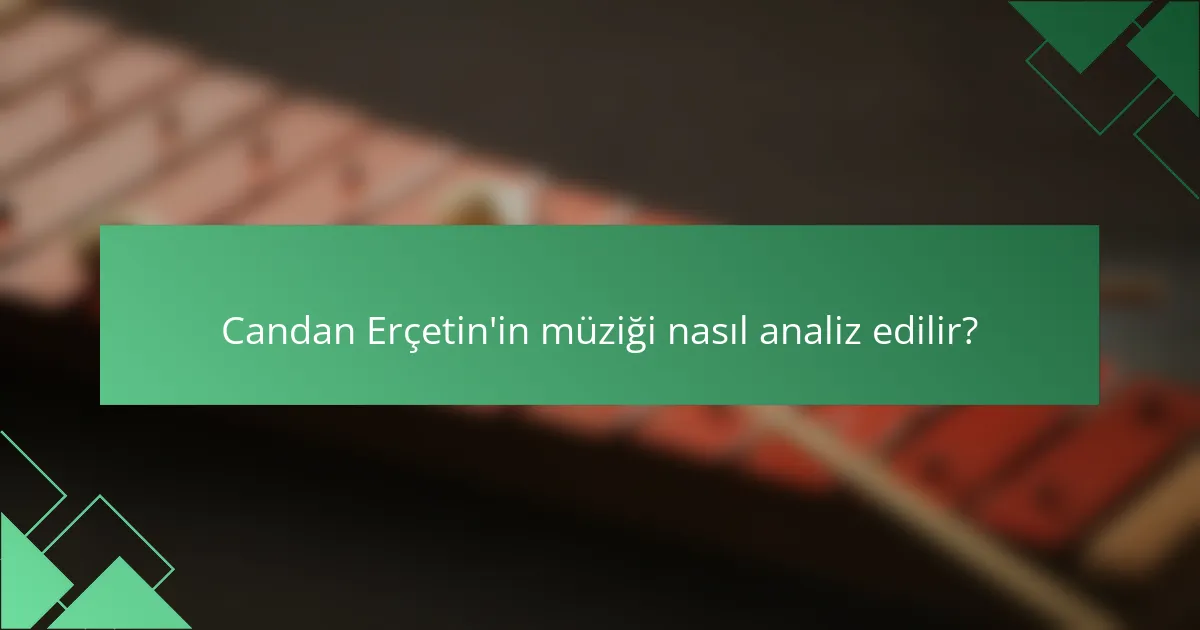 Candan Erçetin'in müziği nasıl analiz edilir?