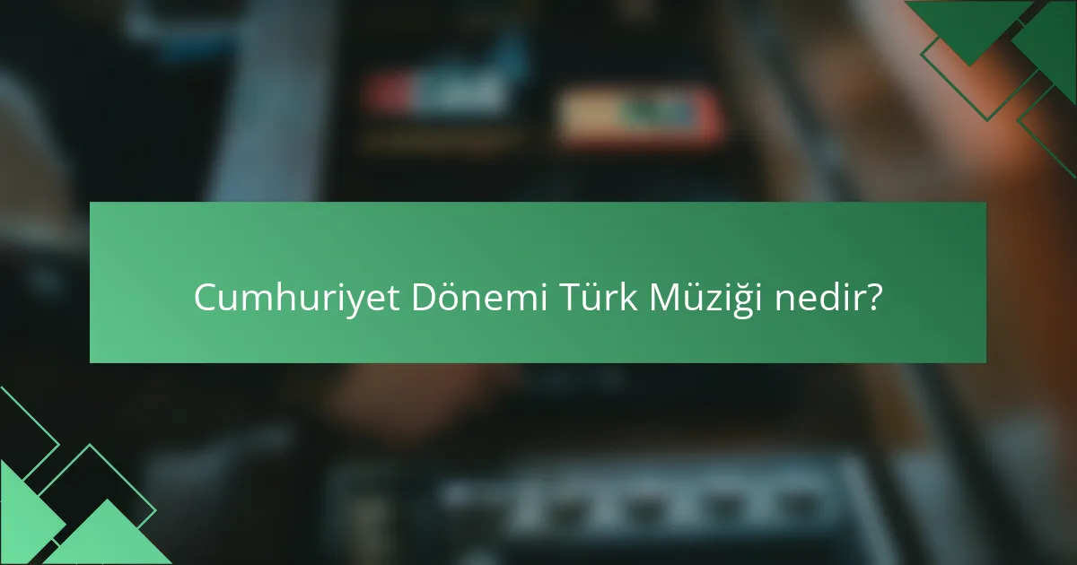 Cumhuriyet Dönemi Türk Müziği nedir?