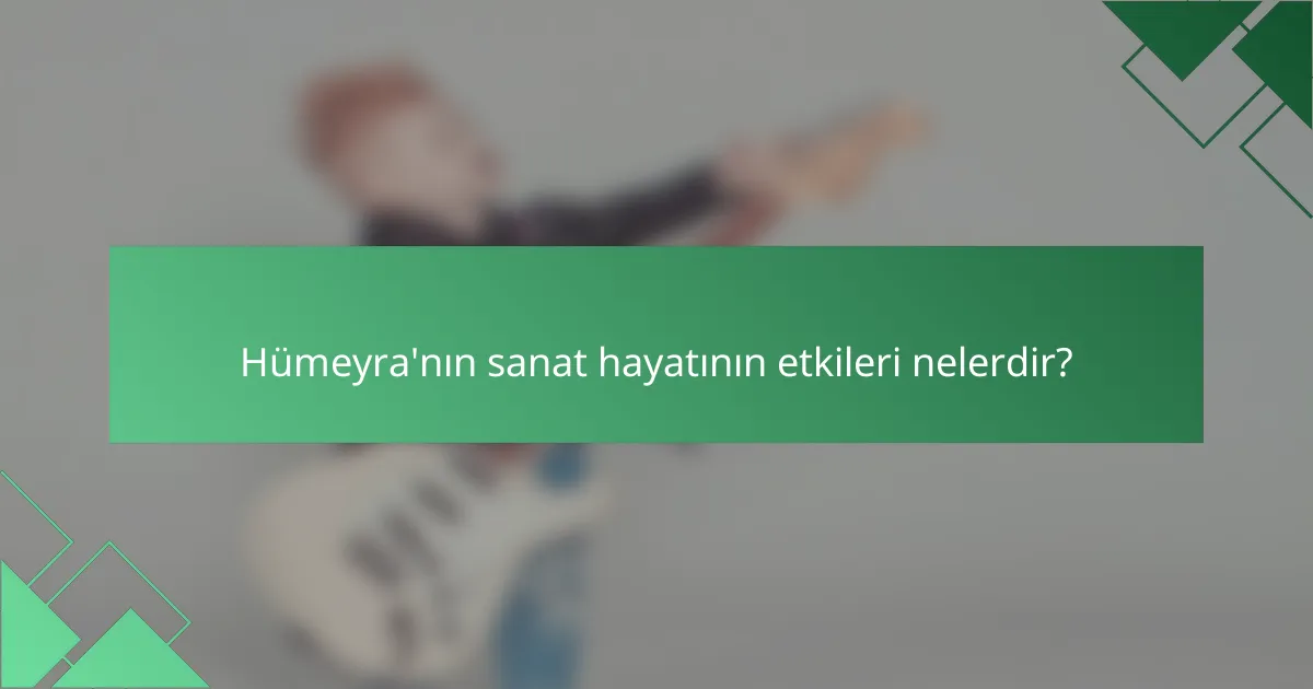Hümeyra'nın sanat hayatının etkileri nelerdir?