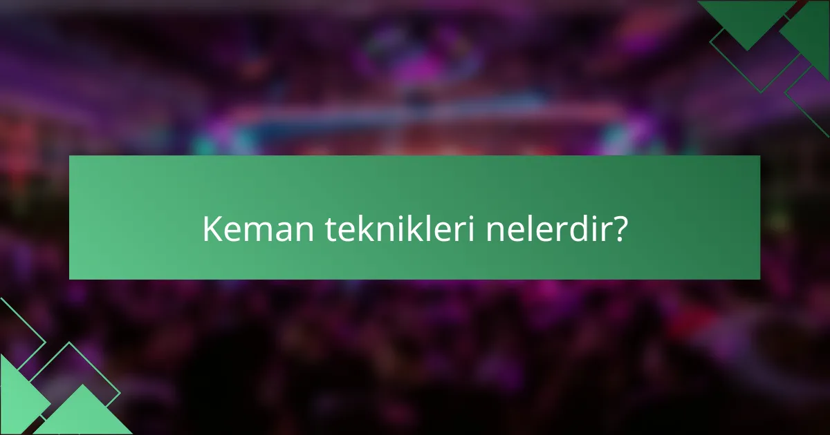 Keman teknikleri nelerdir?