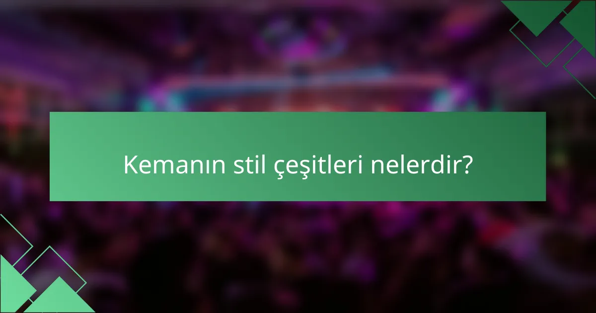 Kemanın stil çeşitleri nelerdir?