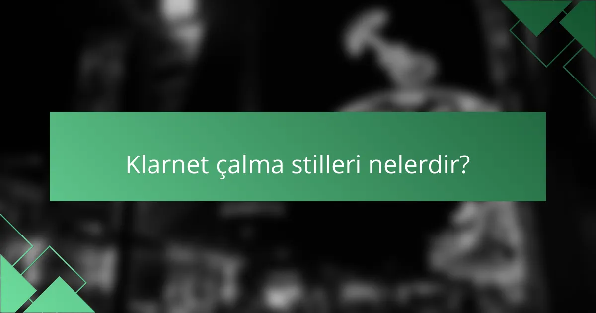 Klarnet çalma stilleri nelerdir?