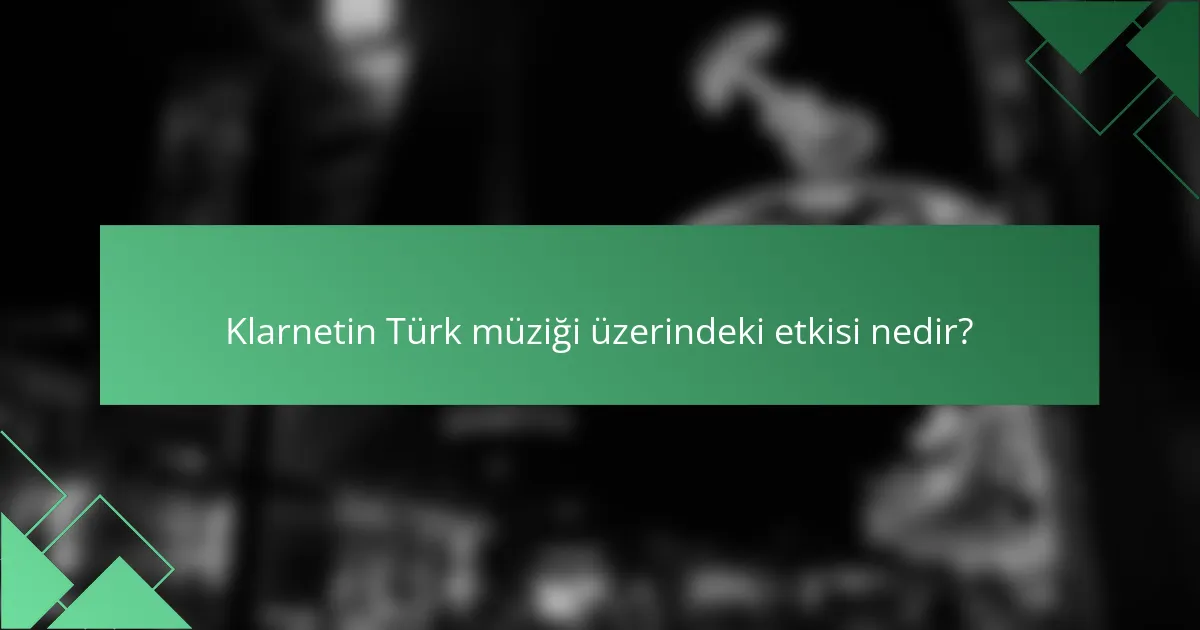 Klarnetin Türk müziği üzerindeki etkisi nedir?