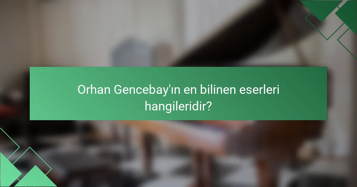 Orhan Gencebay'ın en bilinen eserleri hangileridir?