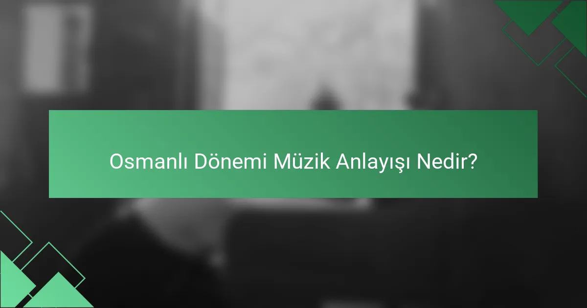 Osmanlı Dönemi Müzik Anlayışı Nedir?
