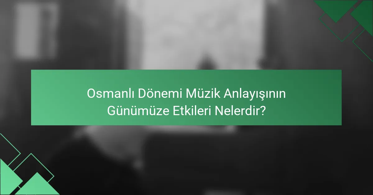 Osmanlı Dönemi Müzik Anlayışının Günümüze Etkileri Nelerdir?