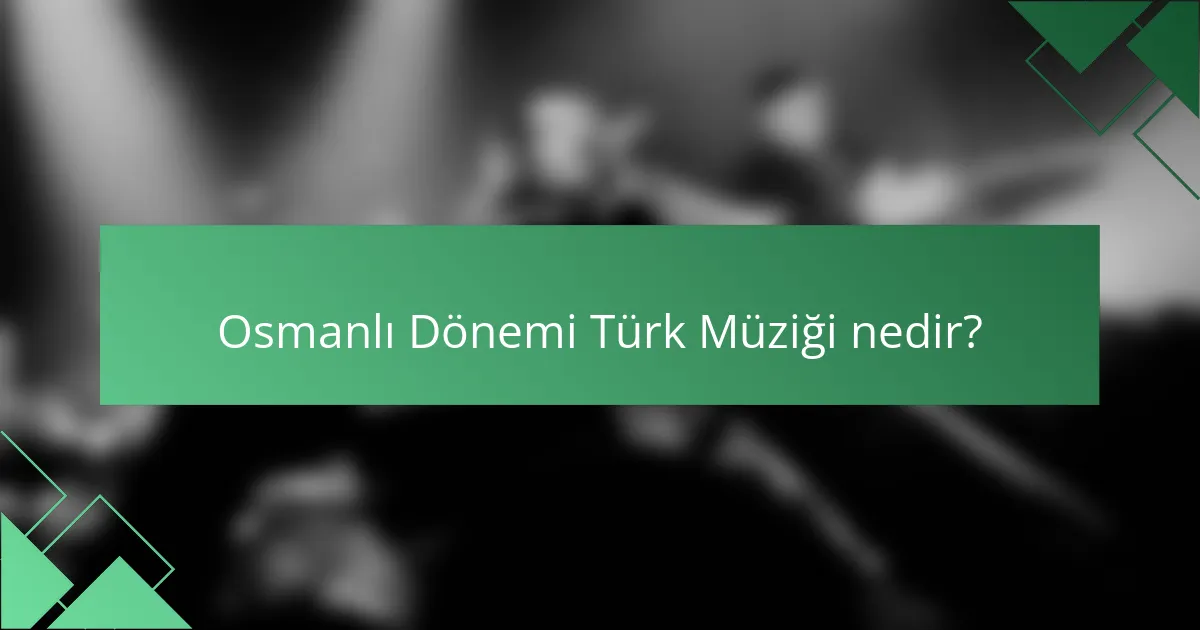 Osmanlı Dönemi Türk Müziği nedir?