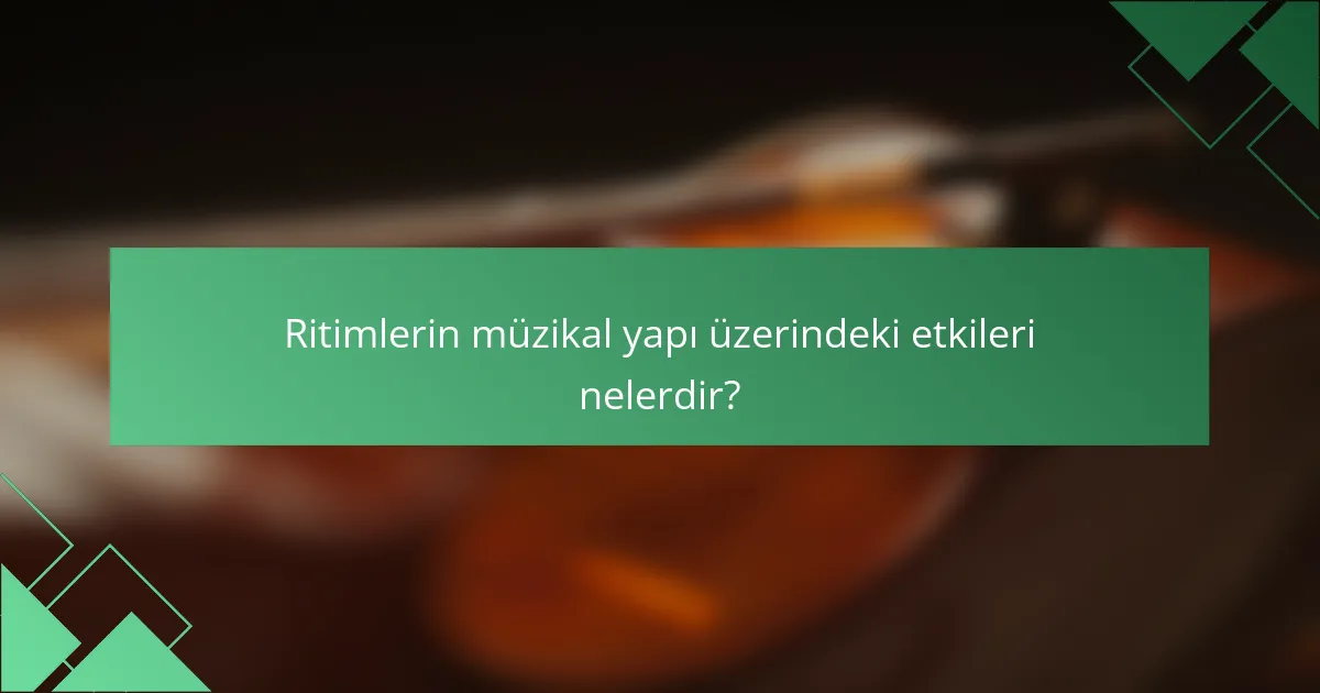 Ritimlerin müzikal yapı üzerindeki etkileri nelerdir?