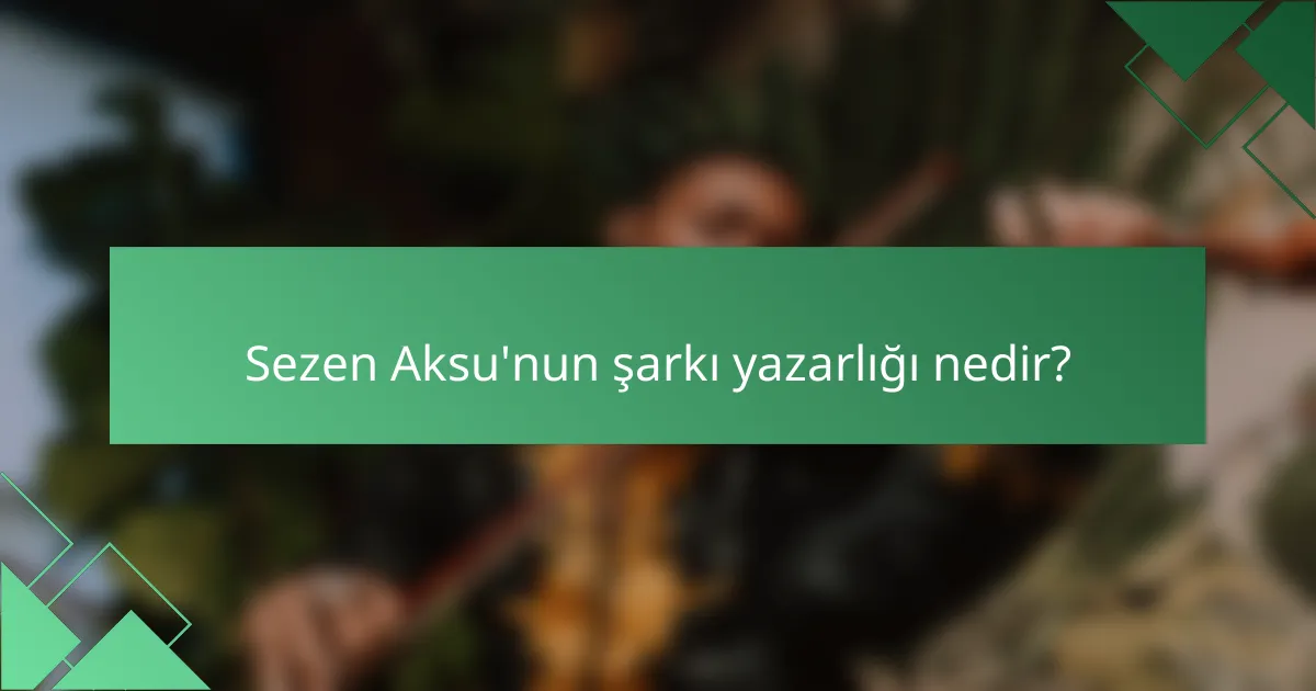 Sezen Aksu'nun şarkı yazarlığı nedir?