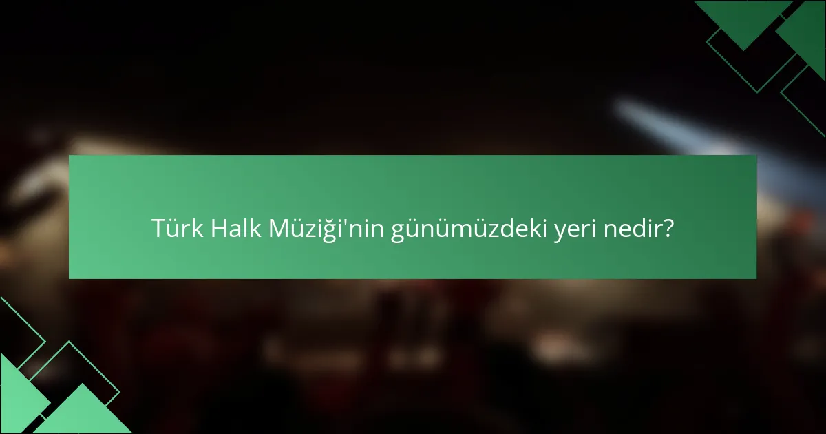 Türk halk müziğinin günümüzdeki yeri nedir?