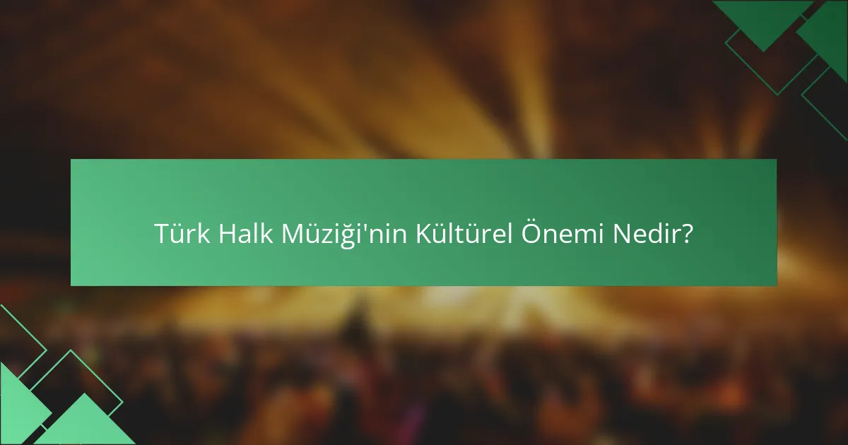 Türk Halk Müziği'nin Kültürel Önemi Nedir?
