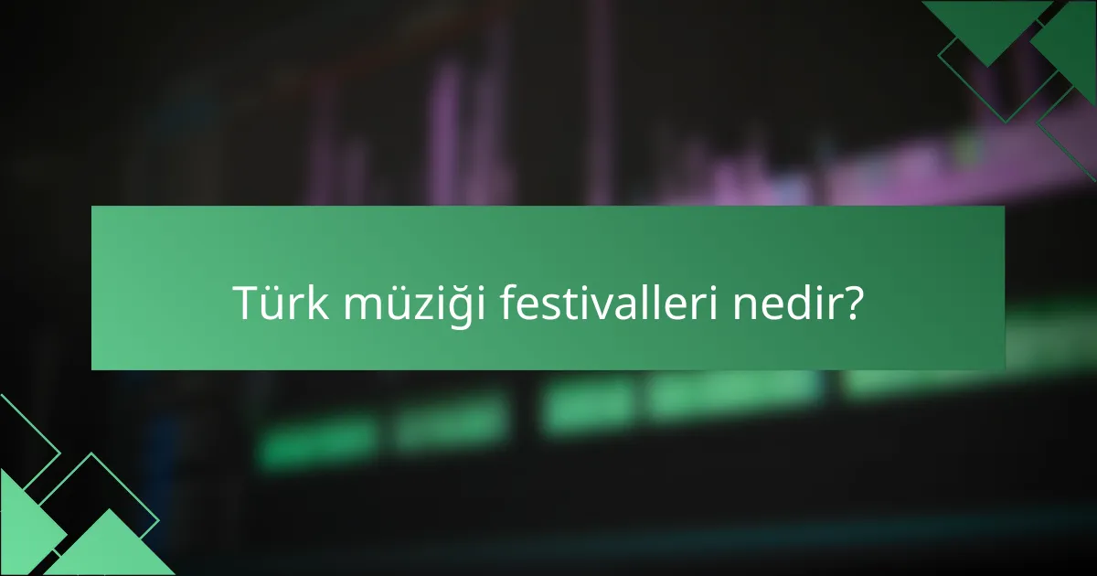 Türk müziği festivalleri nedir?