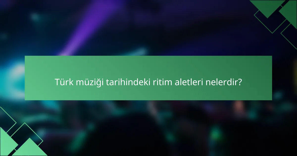 Türk müziği tarihindeki ritim aletleri nelerdir?