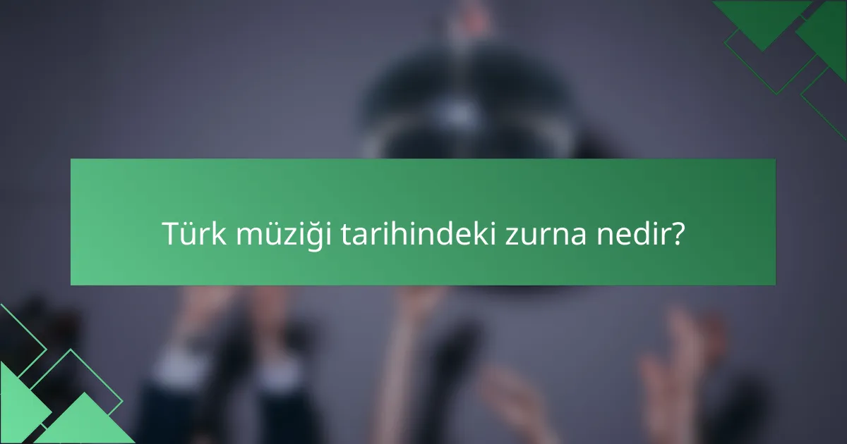 Türk müziği tarihindeki zurna nedir?