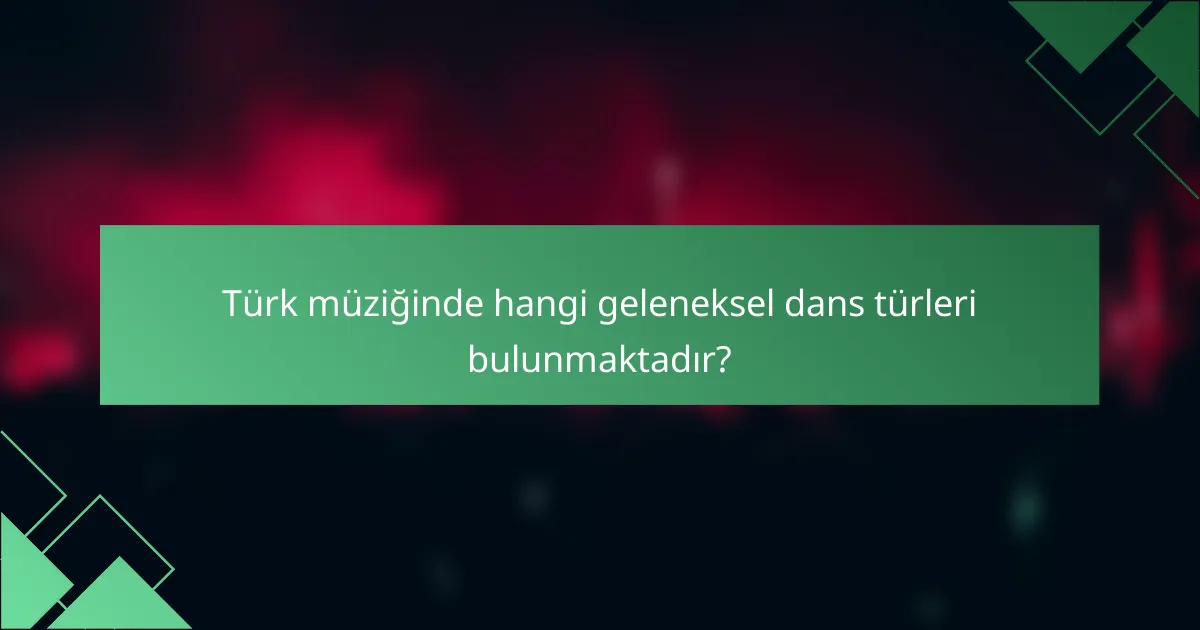 Türk müziğinde hangi geleneksel dans türleri bulunmaktadır?