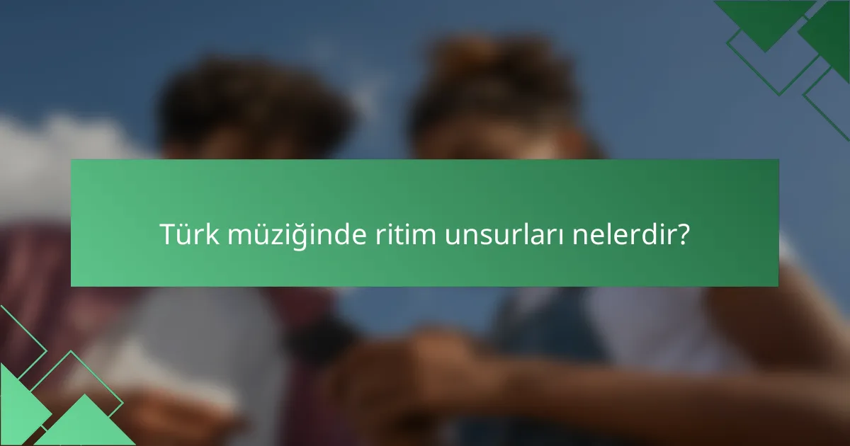 Türk müziğinde ritim unsurları nelerdir?