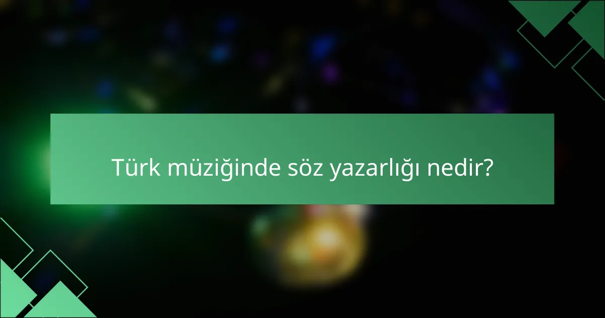 Türk müziğinde söz yazarlığı nedir?