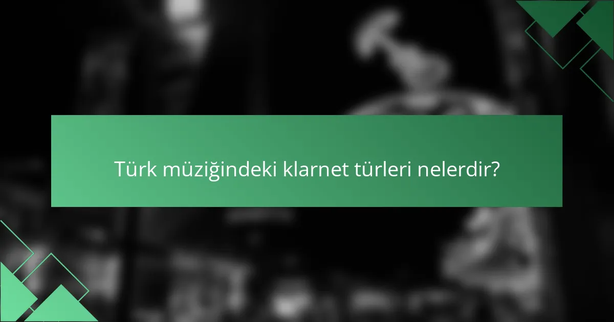 Türk müziğindeki klarnet türleri nelerdir?