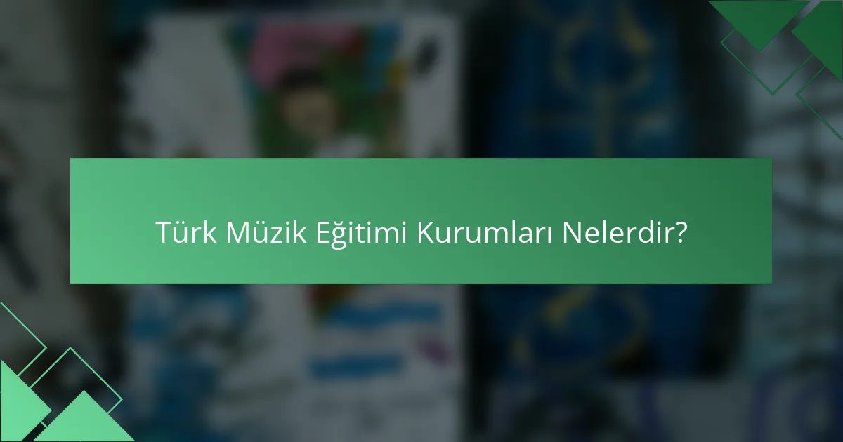 Türk Müzik Eğitimi Kurumları Nelerdir?