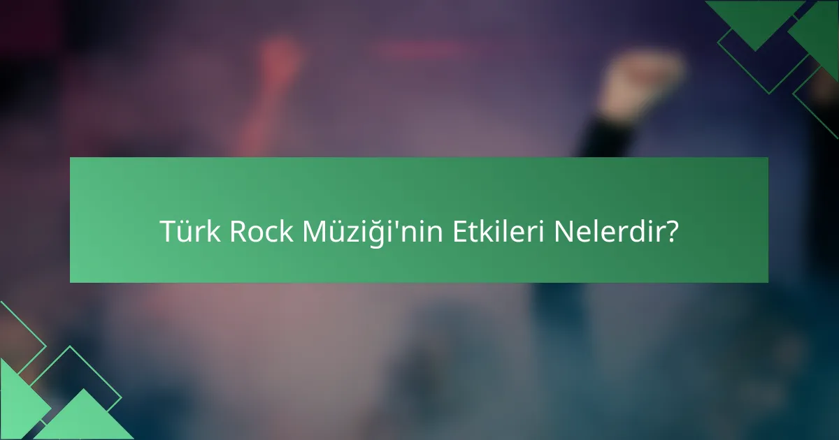 Türk Rock Müziği'nin Etkileri Nelerdir?