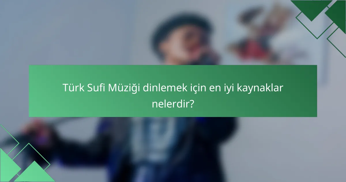 Türk Sufi Müziği dinlemek için en iyi kaynaklar nelerdir?