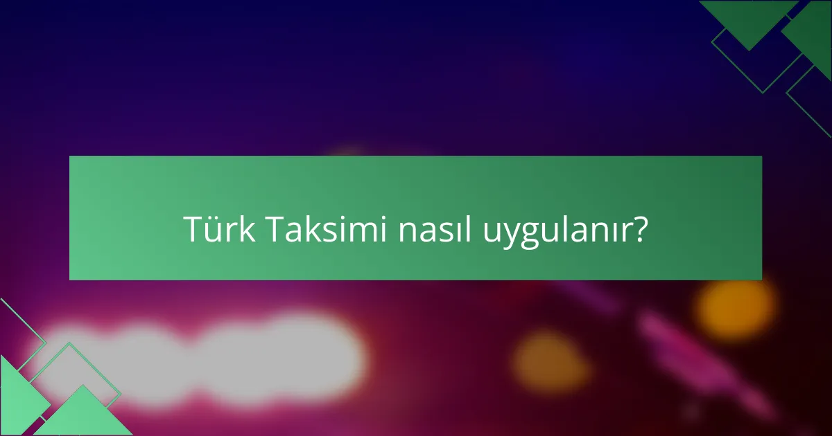 Türk Taksimi nasıl uygulanır?