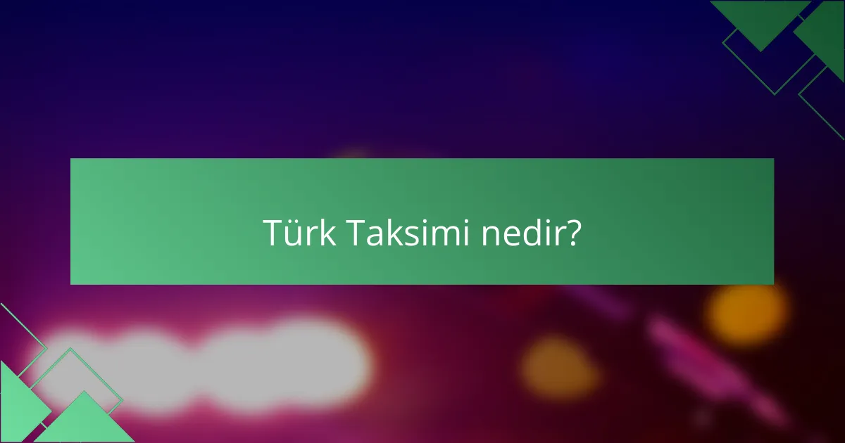 Türk Taksimi nedir?